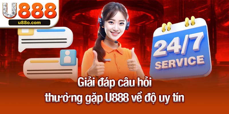 Giải đáp câu hỏi thường gặp U888 về độ uy tín