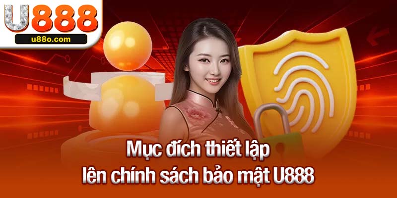 Mục đích thiết lập lên chính sách bảo mật U888