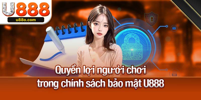 Quyền lợi người chơi trong chính sách bảo mật U888