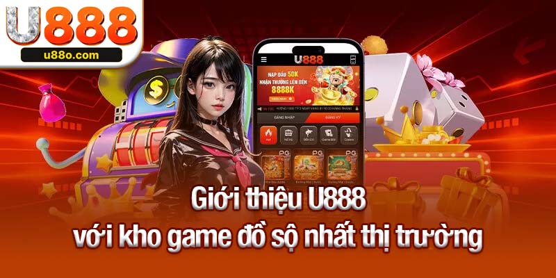 Giới thiệu U888 với kho game đồ sộ nhất thị trường