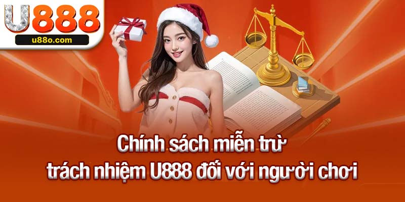 Miễn trừ trách nhiệm U888 đối với các trường hợp