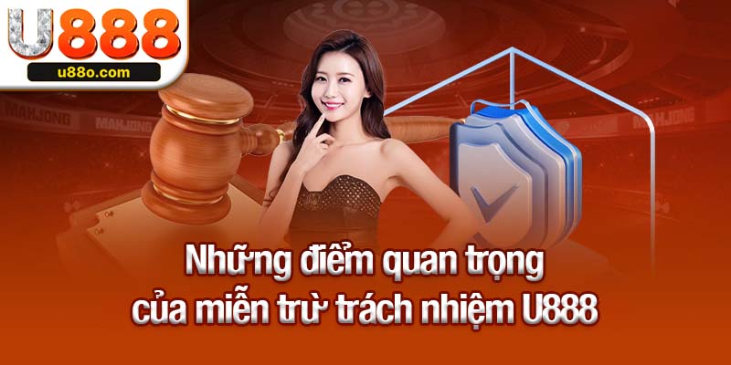 Những điểm quan trọng của miễn trừ trách nhiệm U888