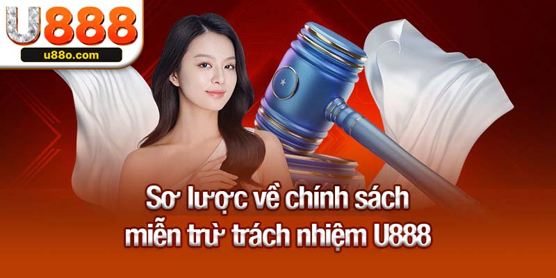 Sơ lược về chính sách miễn trừ trách nhiệm U888