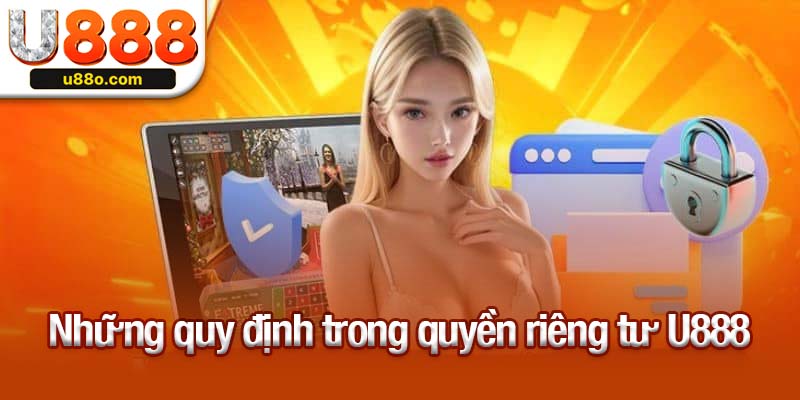 Những quy định trong quyền riêng tư U888