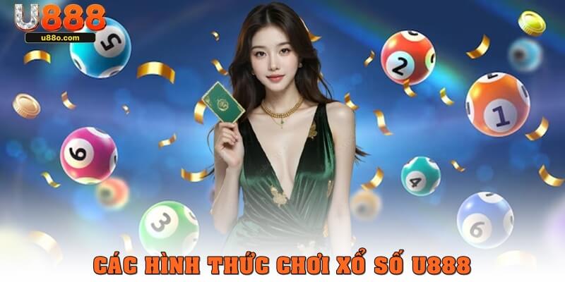 Các hình thức phổ biến khi chơi xổ số U888